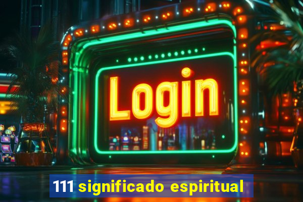 111 significado espiritual